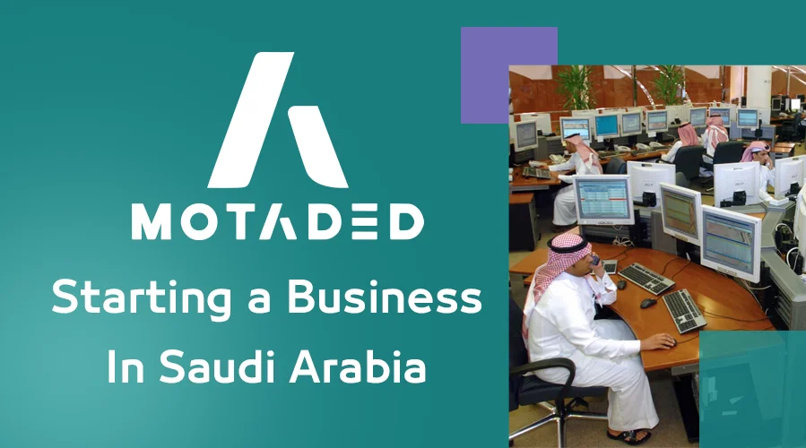Starting a Business in Saudi Arabia: Setup Process Guide