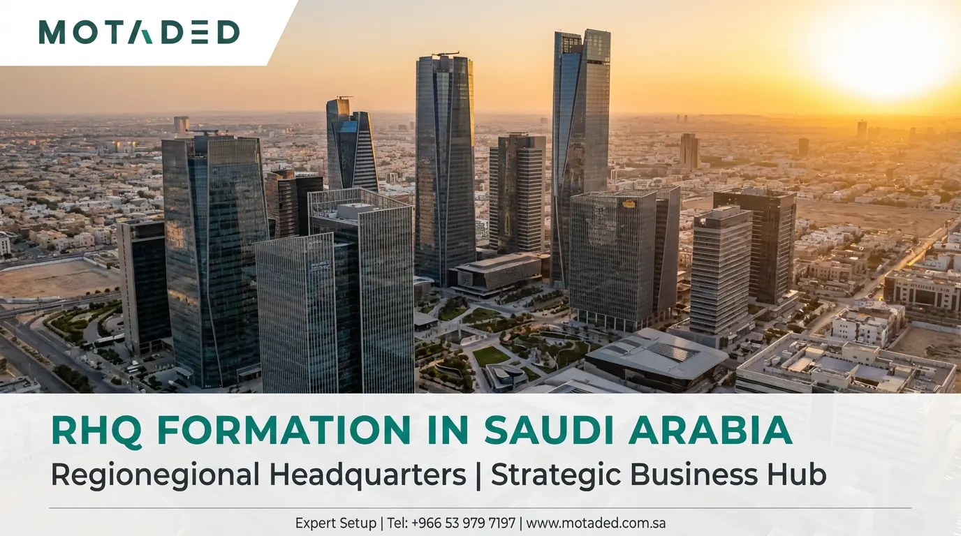 RHQ Formation Saudi Arabia 2026 | Regional Headquarters Guide - Motaded
